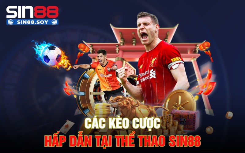 Trải Nghiệm Thể Thao Sin88 Với Sảnh Game Cực Hấp Dẫn 3 Các kèo cược hấp dẫn tại thể thao Sin88