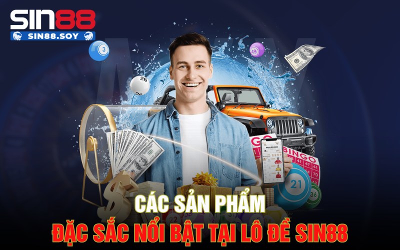 Khám Phá Lô Đề Sin88 | Điểm Đến Lô Đề Hàng Đầu Tại Sin88 2 Các sản phẩm đặc sắc nổi bật tại lô đề Sin88