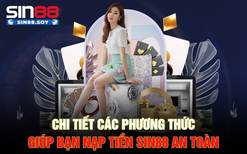Nạp Tiền Sin88 | Sức Hút Hấp Dẫn Từ Lợi Nhuận Khổng Lồ 3 Chi tiết các phương thức nạp tiền Sin88nạp tiền Sin88 an toàn