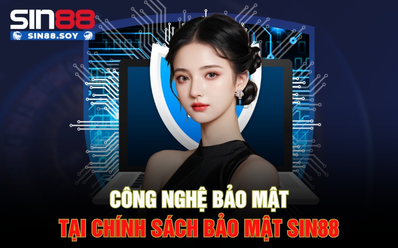 Khám Phá Chính Sách Bảo Mật Sin88 Để Có Trải Nghiệm Đẳng Cấp 4 Công nghệ bảo mật tại chính sách bảo mật Sin88