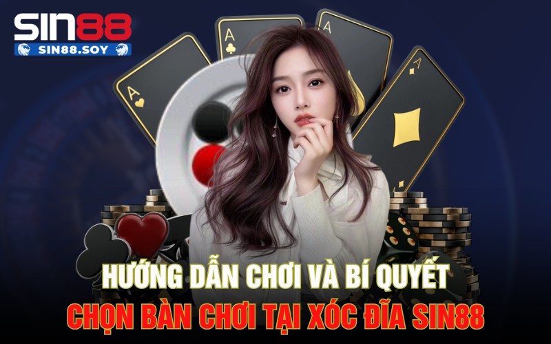 Khám Phá Xóc Đĩa Sin88 | Tổng Hợp Các Ưu Đãi Chưa Từng Có 3 Hướng dẫn chơi và bí quyết chọn bàn chơi tại xóc đĩa Sin88