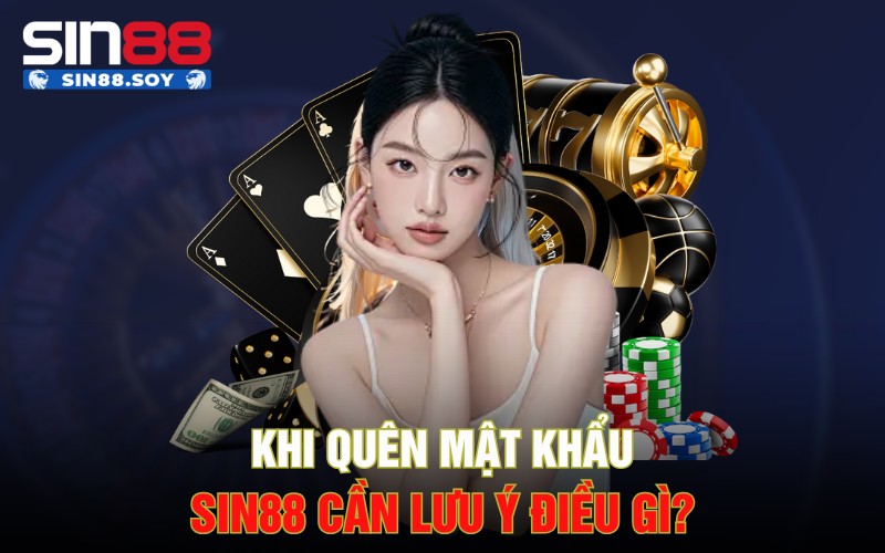 Chi Tiết Các Bước Khắc Phục Khi Quên Mật Khẩu Sin88 Đơn Giản 4 Khi quên mật khẩu Sin88 cần lưu ý điều gì?