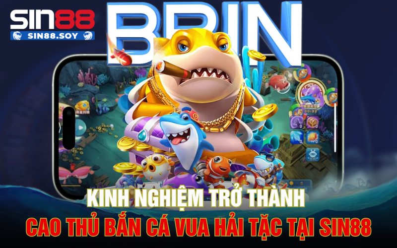 Bắn Cá Vua Hải Tặc | Tựa Game Hot Được Cược Thủ Săn Đón 5 Kinh nghiệm để trở thành cao thủ Bắn cá vua hải tặc tại Sin88