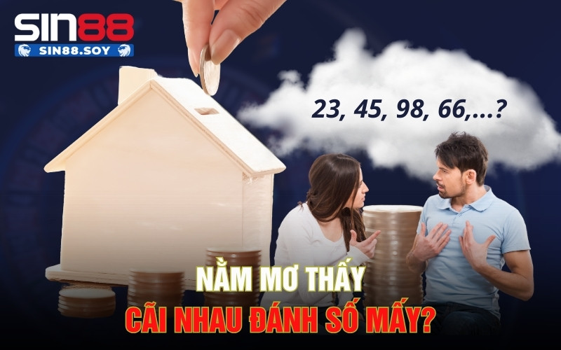 Nằm Mơ Thấy Cãi Nhau Với Các Mọi Người Xung Quanh Là Điềm Gì? 7 Nằm mơ thấy cãi nhau đánh số mấy?