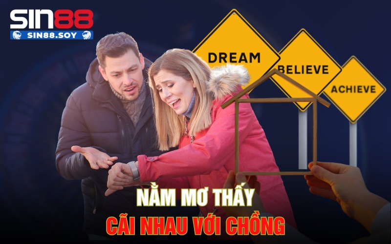 Nằm Mơ Thấy Cãi Nhau Với Các Mọi Người Xung Quanh Là Điềm Gì? 5 Nằm mơ thấy cãi nhau với chồng