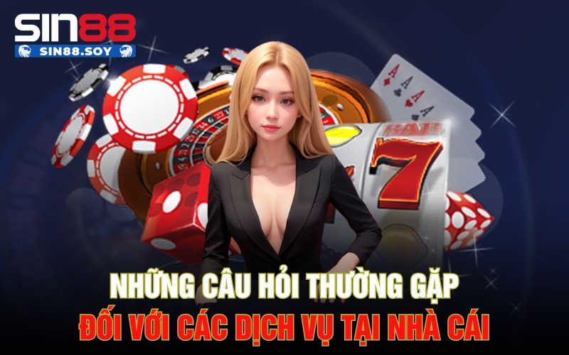 Giải Đáp Ngay Những Câu Hỏi Thường Gặp Khi Chơi Tại Sin88 3 Những câu hỏi thường gặp đối với các dịch vụ tại nhà cái