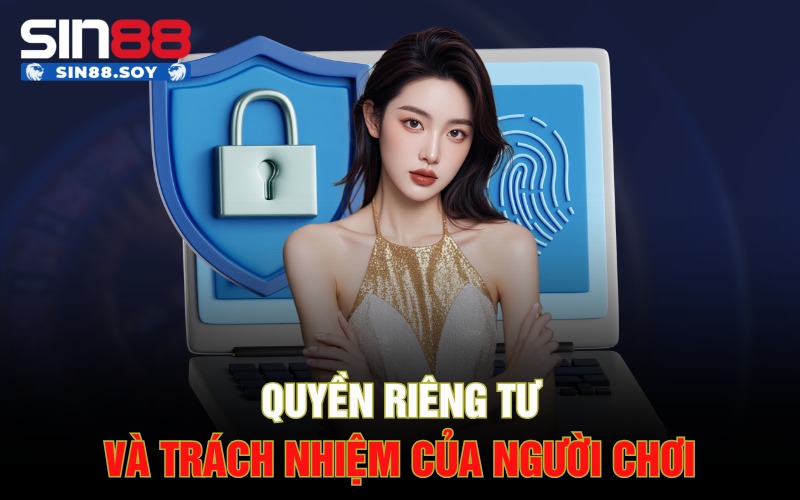Khám Phá Chính Sách Bảo Mật Sin88 Để Có Trải Nghiệm Đẳng Cấp 2 Quyền riêng tư và trách nhiệm của người chơi