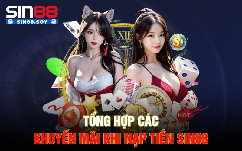 Nạp Tiền Sin88 | Sức Hút Hấp Dẫn Từ Lợi Nhuận Khổng Lồ 4 Tổng hợp các khuyến mãi khi nạp tiền Sin88